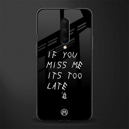 if you miss me its too late glass case for oneplus 7 pro image