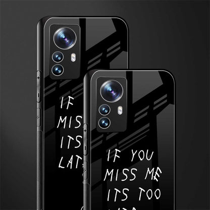 if you miss me its too late back phone cover | glass case for xiaomi 12 pro