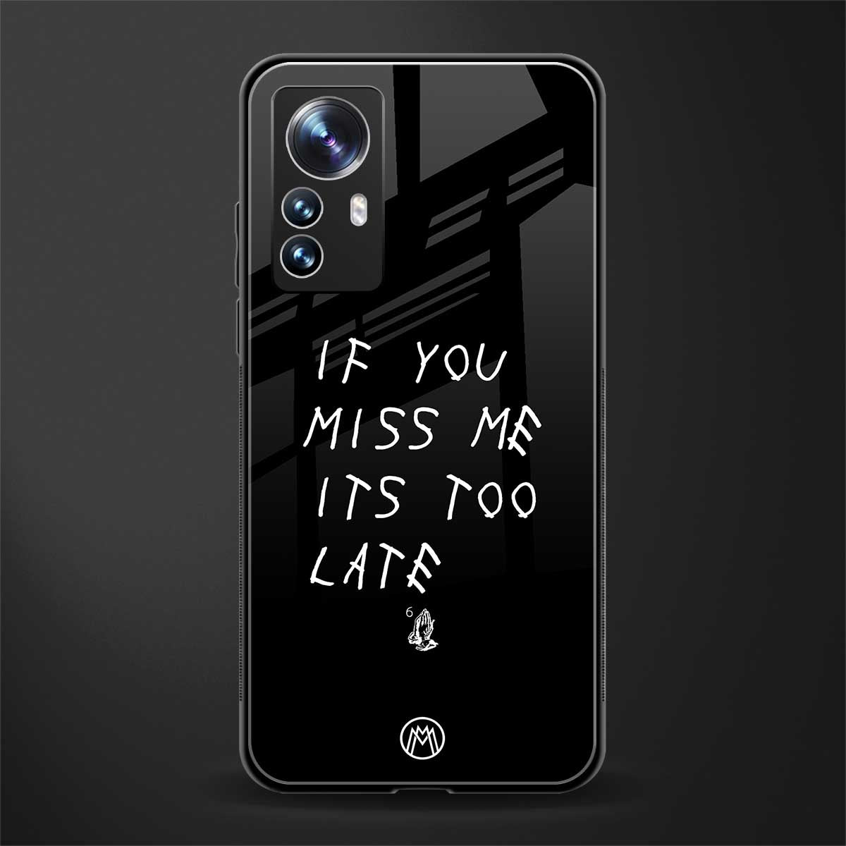 if you miss me its too late back phone cover | glass case for xiaomi 12 pro