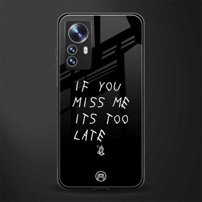 if you miss me its too late back phone cover | glass case for xiaomi 12 pro