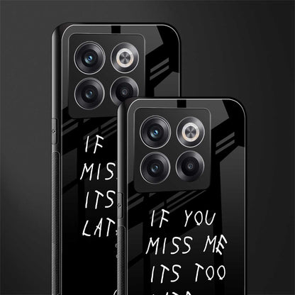 if you miss me its too late back phone cover | glass case for oneplus 10t