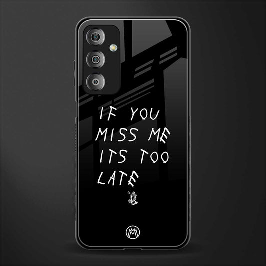 if you miss me its too late back phone cover | glass case for samsung galaxy f23 5g