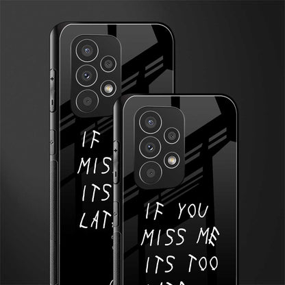if you miss me its too late back phone cover | glass case for samsung galaxy a33 5g