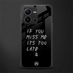 if you miss me its too late back phone cover | glass case for vivo v25-5g