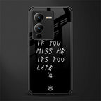 if you miss me its too late back phone cover | glass case for vivo v25 pro 5g