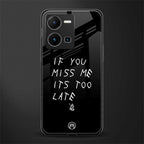 if you miss me its too late back phone cover | glass case for vivo y35 4g