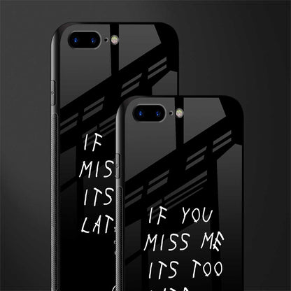 if you miss me its too late glass case for iphone 7 plus image-2