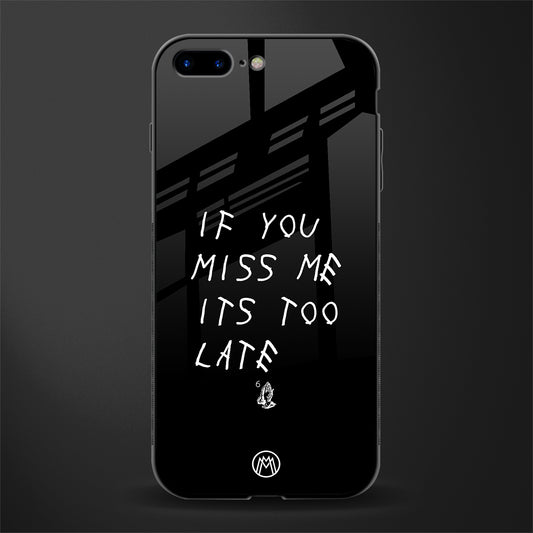 if you miss me its too late glass case for iphone 7 plus image