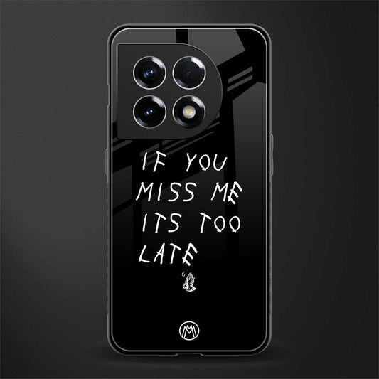 if you miss me its too late back phone cover | glass case for oneplus 11