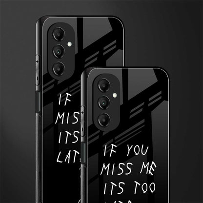 if you miss me its too late back phone cover | glass case for samsung galaxy a14 5g
