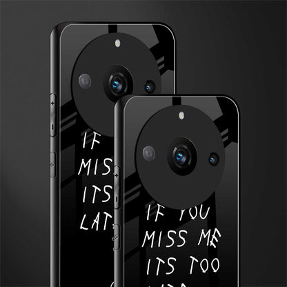 if you miss me its too late back phone cover | glass case for realme 11 pro 5g