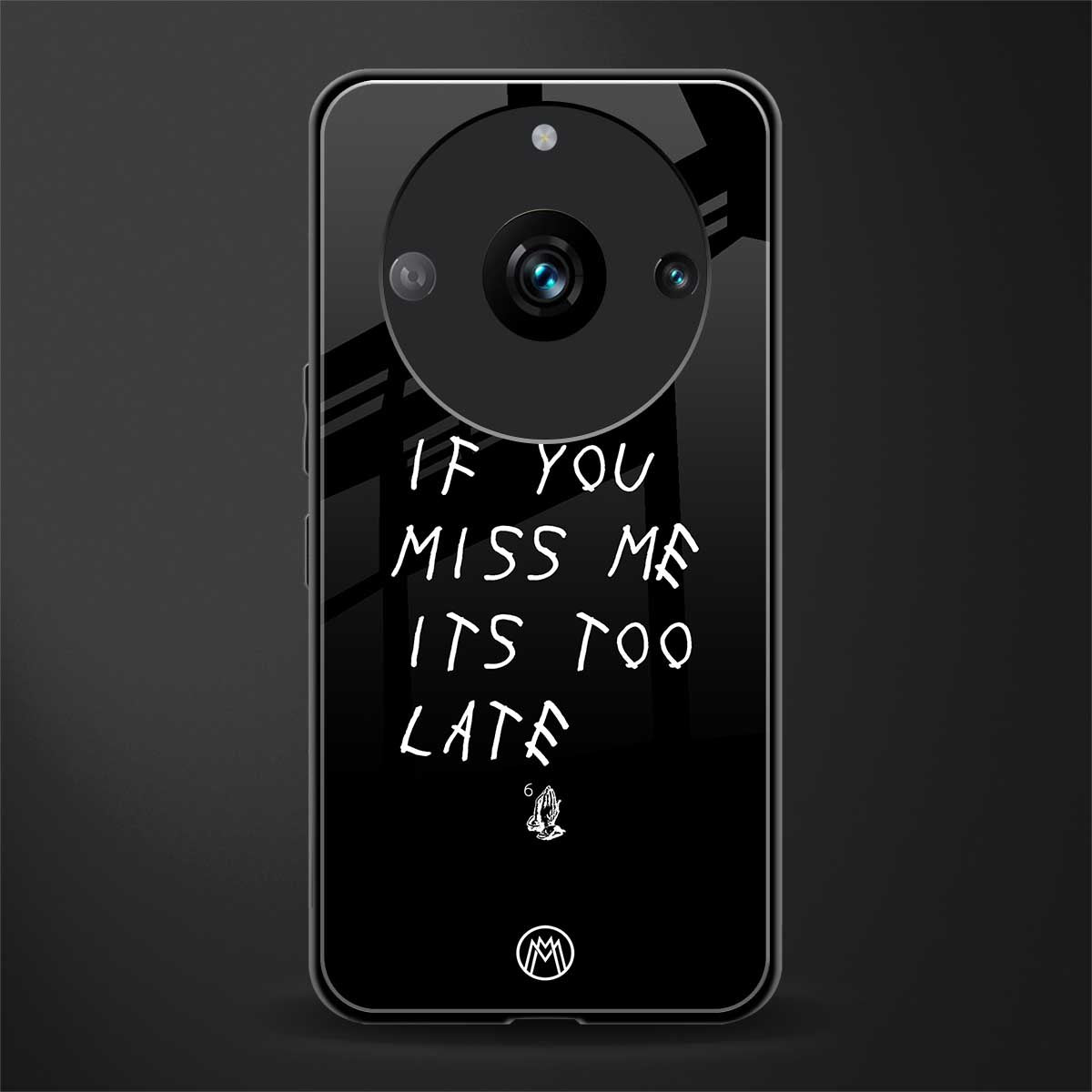 if you miss me its too late back phone cover | glass case for realme 11 pro 5g