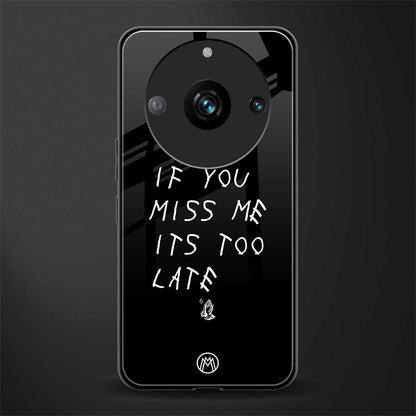 if you miss me its too late back phone cover | glass case for realme 11 pro 5g