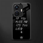 if you miss me its too late back phone cover | glass case for vivo t1 44w 4g