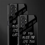 if you miss me its too late back phone cover | glass case for samsun galaxy a24 4g