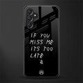 if you miss me its too late back phone cover | glass case for samsun galaxy a24 4g