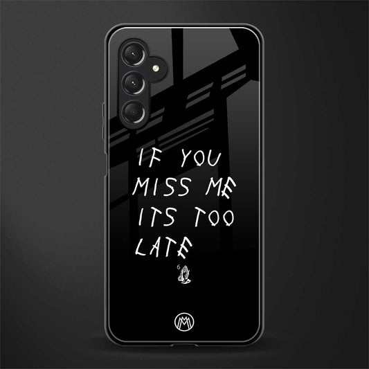 if you miss me its too late back phone cover | glass case for samsun galaxy a24 4g
