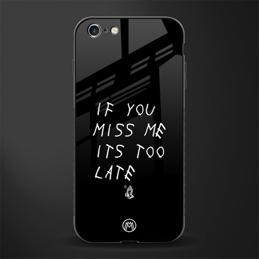 if you miss me its too late glass case for iphone 6s plus image