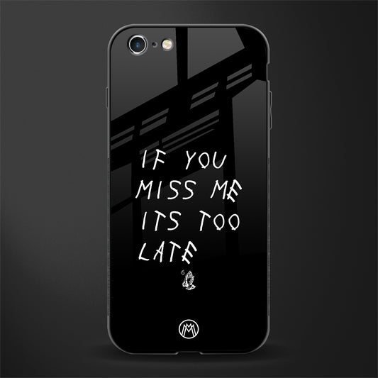 if you miss me its too late glass case for iphone 6s image