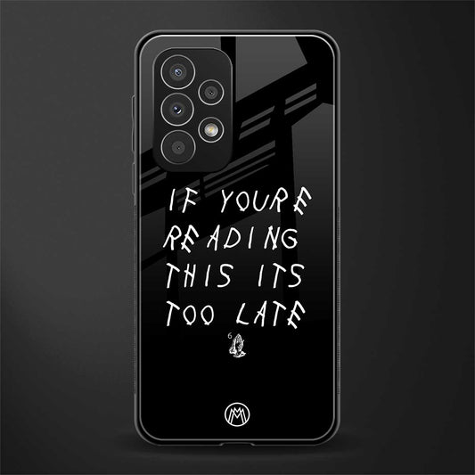 if youre reading this its too late back phone cover | glass case for samsung galaxy a23