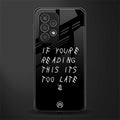 if youre reading this its too late back phone cover | glass case for samsung galaxy a73 5g