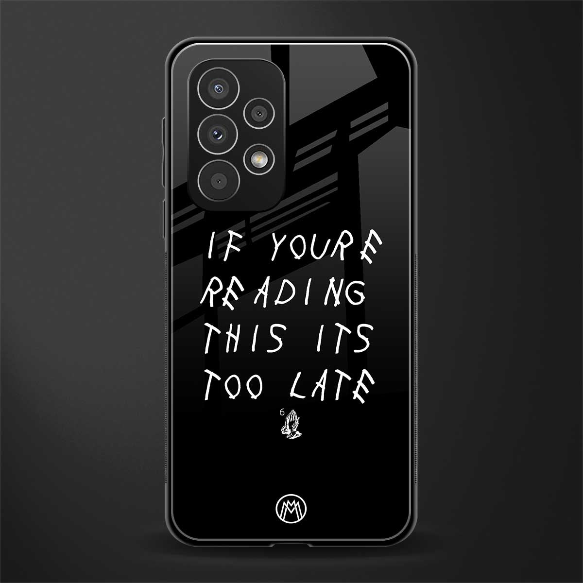 if youre reading this its too late back phone cover | glass case for samsung galaxy a73 5g