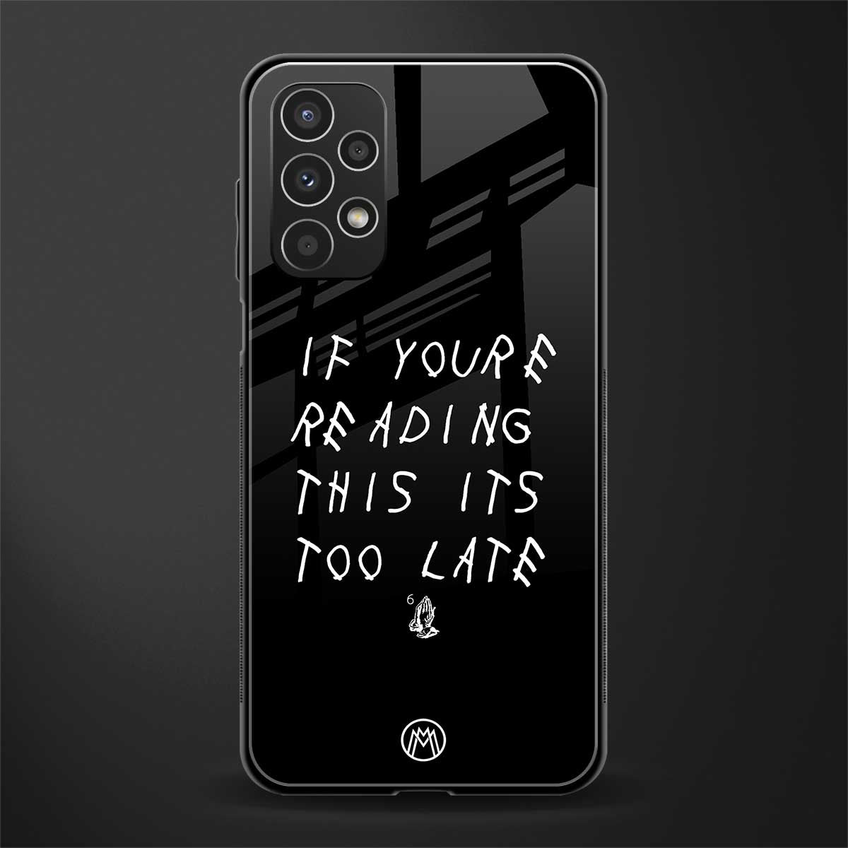 if youre reading this its too late back phone cover | glass case for samsung galaxy a13 4g