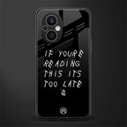 if youre reading this its too late back phone cover | glass case for oppo f21 pro 5g