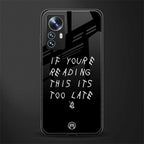 if youre reading this its too late back phone cover | glass case for xiaomi 12 pro