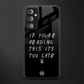 if youre reading this its too late back phone cover | glass case for samsung galaxy f23 5g