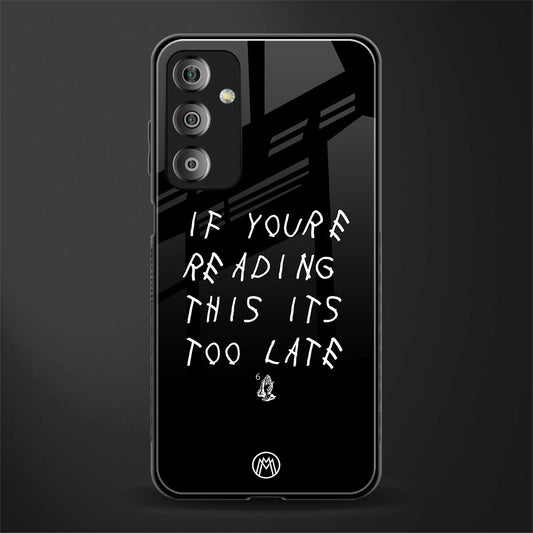 if youre reading this its too late back phone cover | glass case for samsung galaxy f23 5g