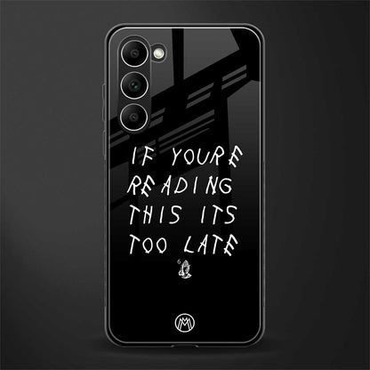 if youre reading this its too late glass case for phone case | glass case for samsung galaxy s23 plus