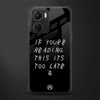 if youre reading this its too late back phone cover | glass case for vivo y16