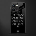 if youre reading this its too late back phone cover | glass case for vivo y35 4g