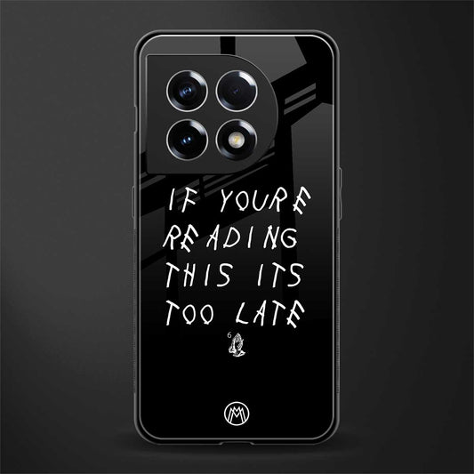 if youre reading this its too late back phone cover | glass case for oneplus 11