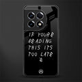 if youre reading this its too late back phone cover | glass case for oneplus 11r