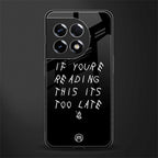 if youre reading this its too late back phone cover | glass case for oneplus 11r