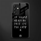 if youre reading this its too late back phone cover | glass case for samsung galaxy a14 5g