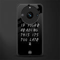 if youre reading this its too late back phone cover | glass case for realme 11 pro 5g