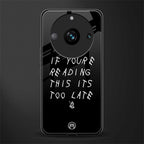 if youre reading this its too late back phone cover | glass case for realme 11 pro 5g
