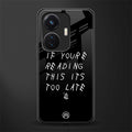 if youre reading this its too late back phone cover | glass case for vivo t1 44w 4g