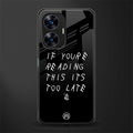 if youre reading this its too late back phone cover | glass case for realme c55