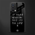if youre reading this its too late back phone cover | glass case for oppo a74 4g