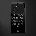 if youre reading this its too late back phone cover | glass case for iQOO 9 Pro
