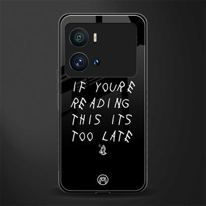 if youre reading this its too late back phone cover | glass case for iQOO 9 Pro