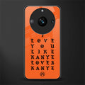 love like kanye back phone cover | glass case for realme 11 pro 5g
