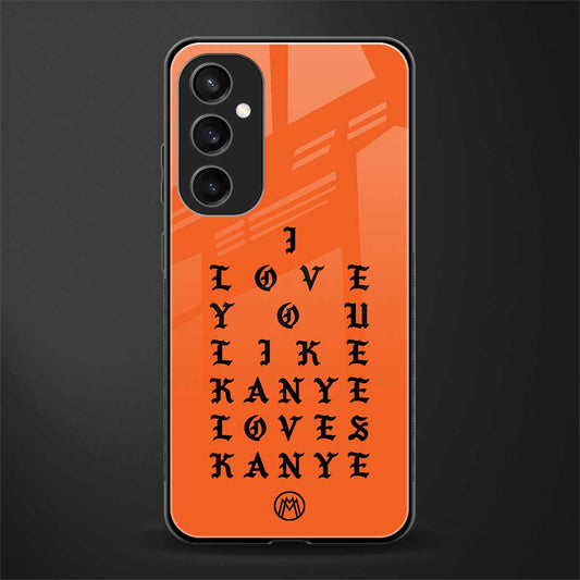love like kanye back phone cover | glass case for samsung galaxy s23 fe 5g