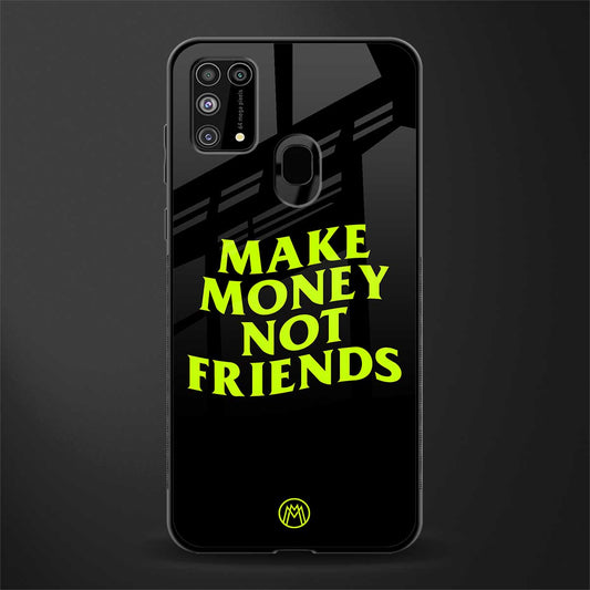 make money not friends glass case for samsung galaxy m31 prime edition image