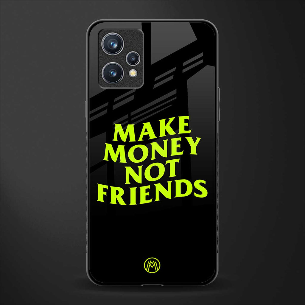 make money not friends glass case for realme 9 pro plus 5g image