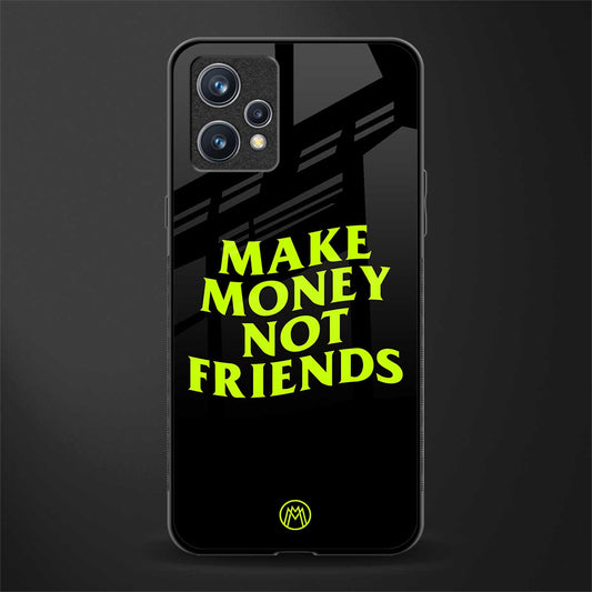 make money not friends glass case for realme 9 4g image